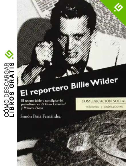 El reportero Billie Wilder: El retrato &aacute;cido y nost&aacute;lgico del periodismo en El Gran Carnaval y Primera Plana: 28 (Contextos)