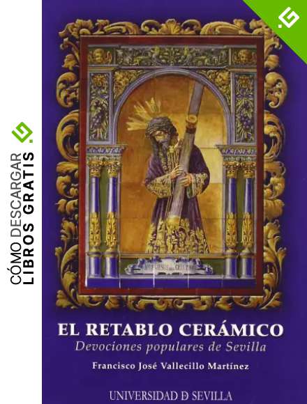 El retablo cer&aacute;mico: Devociones populares de Sevilla: 26 (Serie Arte)