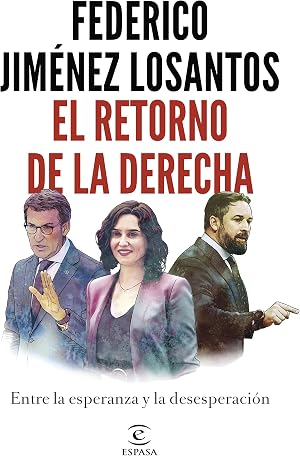 El retorno de la Derecha: Entre la esperanza y la desesperaci&oacute;n (Espasa Actualidad)