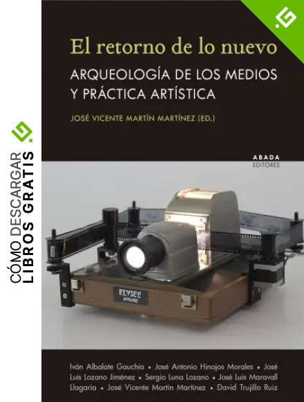 El retorno de lo nuevo: Arqueolog&iacute;a de los medios y pr&aacute;ctica art&iacute;stica (Lecturas de Est&eacute;tica)