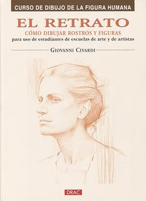 EL RETRATO. C&Oacute;MO DIBUJAR ROSTROS Y FIGURAS (Curso De Dibujo De La Figura Humana/ Drawing the Human Figure)