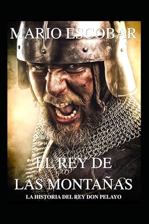 El rey de las monta&ntilde;as: La historia de Don Pelayo (Grandes Personajes de la Historia de Espa&ntilde;a)