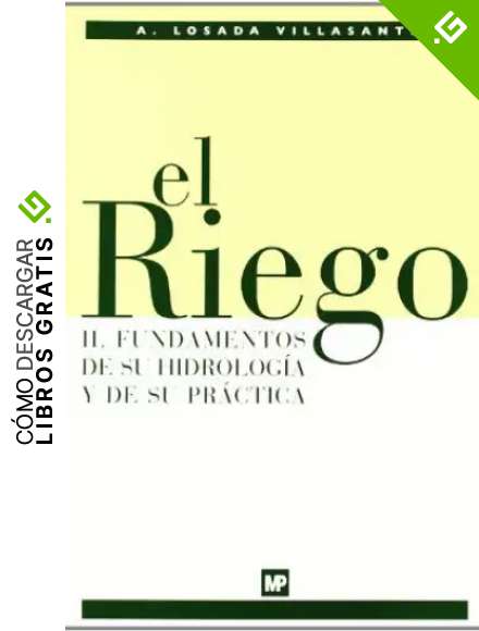 El riego II. Fundamentos de su hidrolog&iacute;a y de su pr&aacute;ctica (Agricultura)