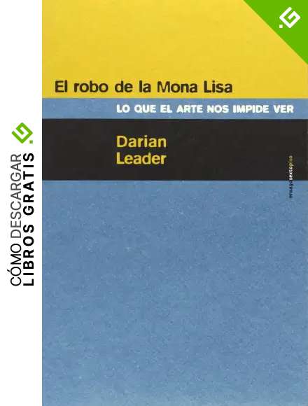 El Robo De La Mona Lisa: Lo que el arte nos impide ver (Ensayo Sexto Piso)