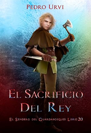 El Sacrificio del Rey: (El Sendero del Guardabosques, Libro 20)
