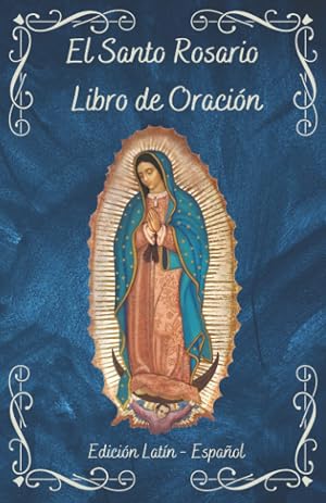 El Santo Rosario Libro de Oraci&oacute;n: Una gu&iacute;a completa en Lat&iacute;n y Espa&ntilde;ol | Libro Cat&oacute;lico con traducci&oacute;n lado a lado