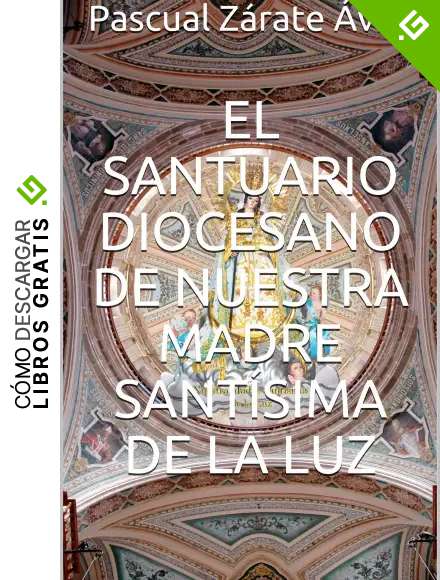 El santuario diocesano de Nuestra Madre Sant&iacute;sima de la Luz