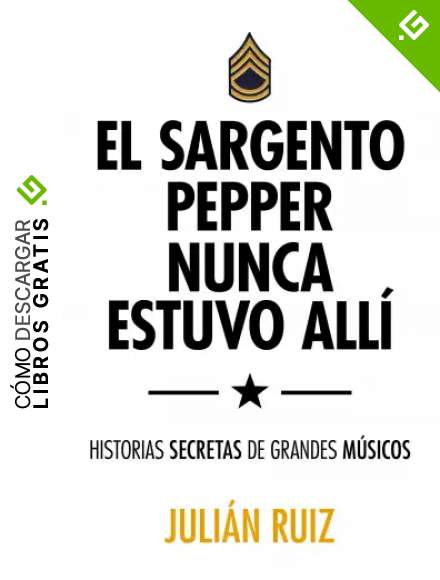 El sargento Pepper nunca estuvo all&iacute;: Historias secretas de grandes m&uacute;sicos (M&uacute;sica)