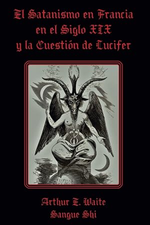 El Satanismo en Francia en el Siglo XIX y la Cuesti&oacute;n de Lucifer: La Orden Palladium y el Fraude de Taxil (Sendero Siniestro, Ocultismo, Magia, Mitolog&iacute;a y Folklore)