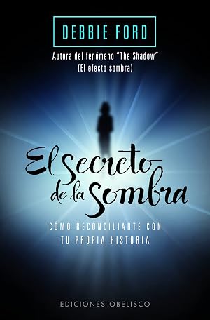 El secreto de la sombra (Bolsillo): Como Reconciliarte Con Tu Propia Historia (PSICOLOG&Iacute;A)