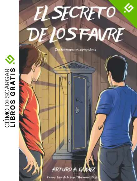 EL SECRETO DE LOS FAVRE: Dos hermanos descubren un gran superpoder que sobrevive a generaciones y emprenden una aventura junto con sus mejores amigos ... los Hermanos Favre: dos j&oacute;venes superh&eacute;roes)