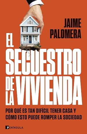 El secuestro de la vivienda: Por qu&eacute; es tan dif&iacute;cil tener casa y c&oacute;mo esto puede romper la sociedad (PENINSULA)