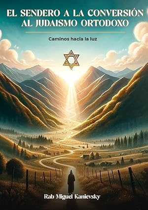 EL SENDERO A LA CONVERSI&Oacute;N AL JUDAISMO ORTODOXO: Caminos hacia la luz