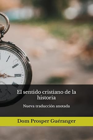 El sentido cristiano de la historia: Nueva traducci&oacute;n anotada