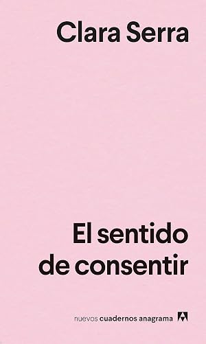 El sentido de consentir (Nuevos cuadernos Anagrama)