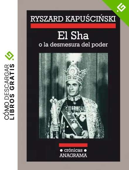 El Sha: o la desmesura del poder (Cr&oacute;nicas Anagrama)
