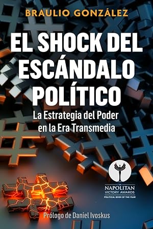 EL SHOCK DEL ESC&Aacute;NDALO POL&Iacute;TICO: La Estrategia del Poder en la Era Transmedia (comunicaci&oacute;n pol&iacute;tica)