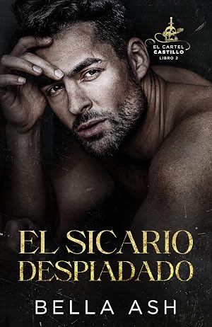 El sicario despiadado: Un oscuro romance mafioso sobre La Bella y la Bestia (El Cartel Castillo n&ordm; 2)
