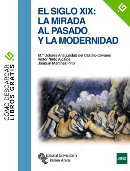 El Siglo XIX: La mirada al pasado y la modernidad (Manuales)