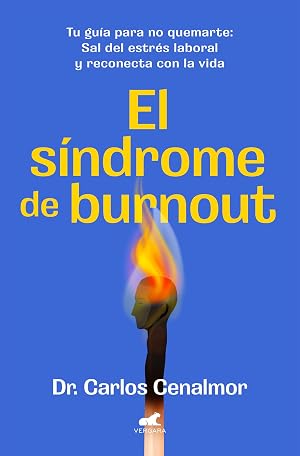 El s&iacute;ndrome de burnout: Tu gu&iacute;a para no quemarte. Sal del estr&eacute;s laboral y reconecta con la vida