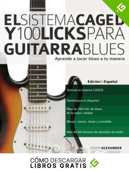 El Sistema CAGED Y 100 Licks Para Guitarra Blues: Aprende a tocar blues a tu manera: 4