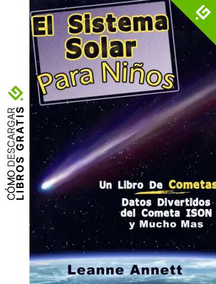 &iexcl;El Sistema Solar Para Ni&ntilde;os! Un Libro de Cometas: Datos Divertidos y Dibujos del Espacio y Cometas, con el Cometa ISON (Latin American Spanish Edition) (Kids Space Series n&ordm; 1)