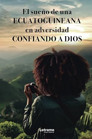 El sue&ntilde;o de una ecuatoguineana en adversidad confiando a Dios: 01 (Historia)