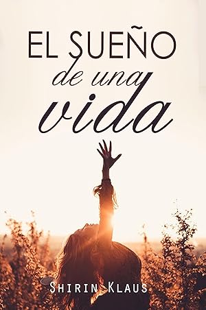 El sueño de una vida: Un regreso inesperado, un secreto familiar y un romance a fuego lento que puede cambiar sus vidas. Novela feelgood rural. El sueño de una vida: Un regreso inesperado, un secreto familiar y un romance a fuego lento que puede cambiar sus vidas. Novela feelgood rural.