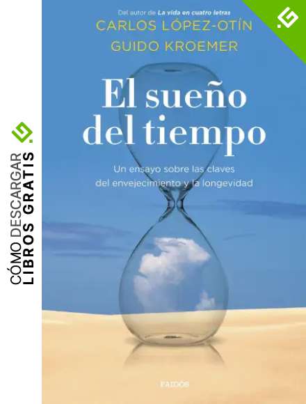 El sue&ntilde;o del tiempo: Un ensayo sobre las claves del envejecimiento y la longevidad (Contextos)