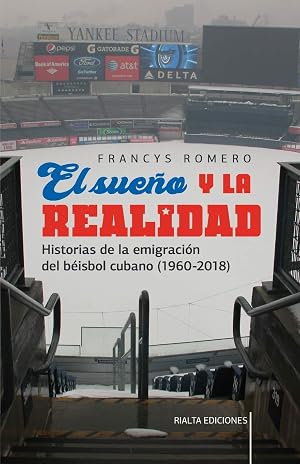 El sue&ntilde;o y la realidad: Historias de la emigraci&oacute;n del b&eacute;isbol cubano (1960-2018) (Comentarios Reales)