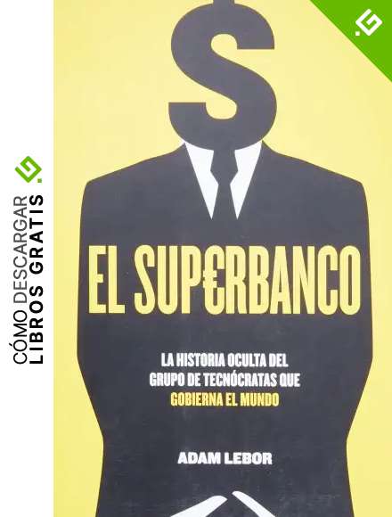 El Superbanco: La historia oculta del grupo de tecn&oacute;cratas que gobierna el mundo: 1 (Indicios no ficci&oacute;n)