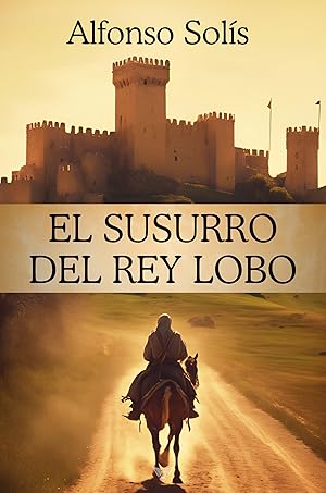 El Susurro del Rey Lobo: Novela Hist&oacute;rica Medieval