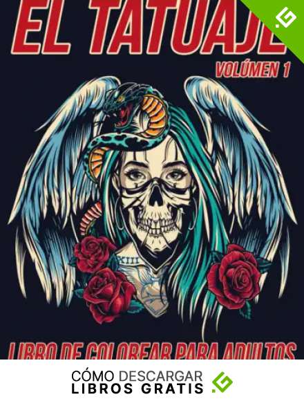 El Tatuaje Vol&uacute;men 1 Libro de Colorear para Adultos: Hermosas P&aacute;ginas para Colorear Antiestr&eacute;s y Relajantes con Impresionantes Dise&ntilde;os de Tatuajes Modernos como Calaveras, Corazones, Rosas y m&aacute;s