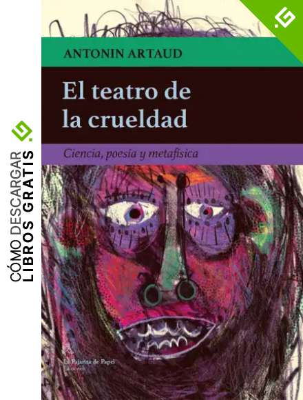 El teatro de la crueldad: Ciencia, poes&iacute;a y metaf&iacute;sica (LA PAJARITA DE PAPEL EDICIONES)