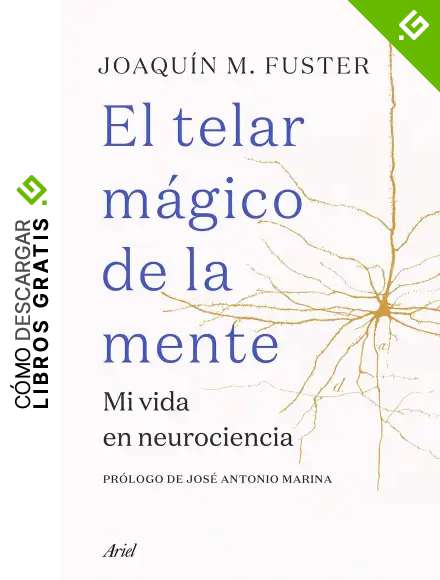 El telar m&aacute;gico de la mente: Mi vida en neurociencia (Ariel)