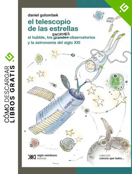 El telescopio de las estrellas: El Hubble, los enormes observatorios y la astronom&iacute;a del siglo XXI (Ciencia que ladra&hellip; serie Cl&aacute;sica)