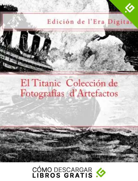 El Titanic - Coleccion de Fotografias d'Artefactos: Edicion de l'Era Digital
