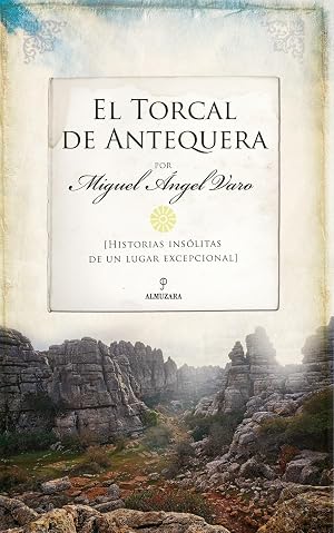 El torcal de antequera; Historias ins&oacute;litas de un lugar excepcional (De Leyenda)