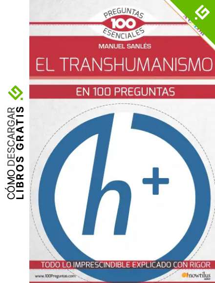 El Transhumanismo En 100 Preguntas (Ediciones Nowtilus) (100 Preguntas Esenciales)
