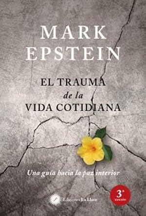 El trauma de la vida cotidiana. Una gu&iacute;a hacia la paz interior