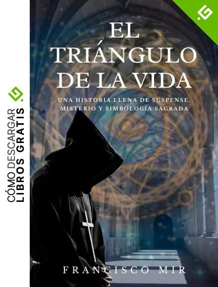 El tri&aacute;ngulo de la vida: Una historia llena de suspense, misterio y simbolog&iacute;a sagrada