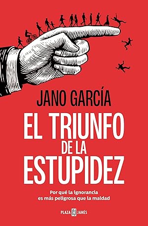 El triunfo de la estupidez: Por qu&eacute; la ignorancia es m&aacute;s peligrosa que la maldad
