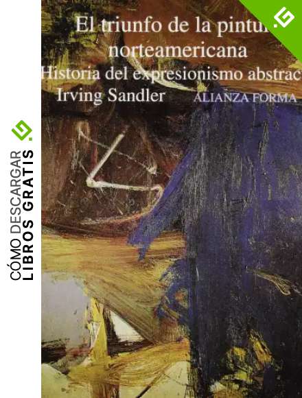 El triunfo de la pintura norteamericana: Historia del expresionismo abstracto (Alianza Forma (Af))