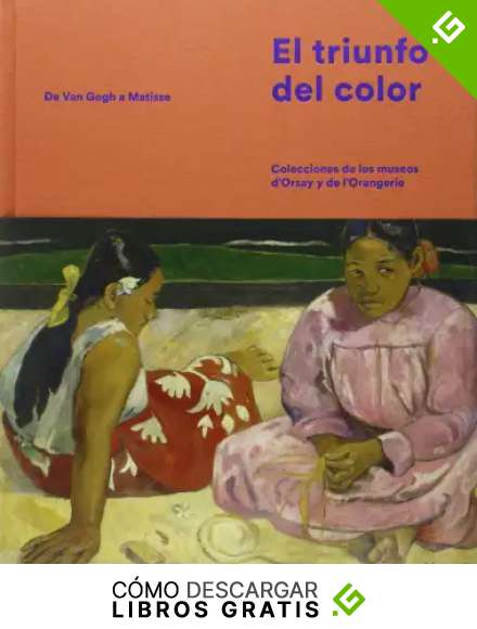 El Triunfo Del Color: Colecciones de los museos dOrsay y de lOrangerie (CATALOGO DE EXPOSICION)