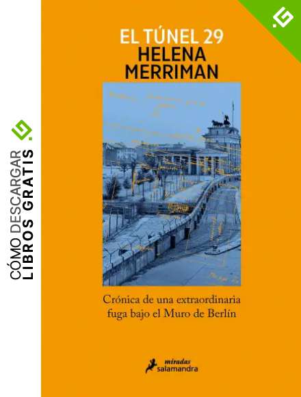 El t&uacute;nel 29: Cr&oacute;nica de una extraordinaria fuga bajo el Muro de Berl&iacute;n