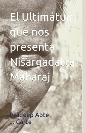 El Ultim&aacute;tum que nos presenta Nisargadatta Maharaj