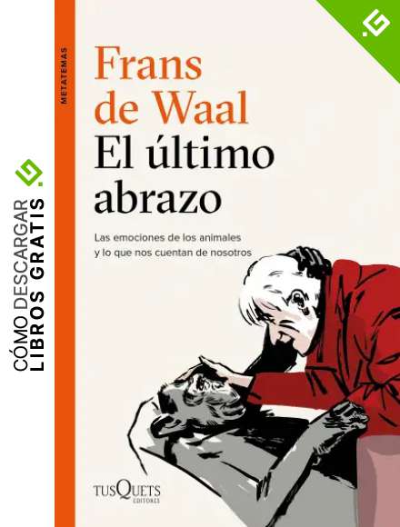El &uacute;ltimo abrazo: Las emociones de los animales y lo que nos cuentan de nosotros (Metatemas)