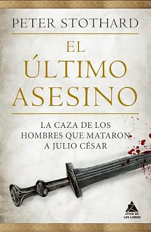 El &Uacute;ltimo Asesino: La caza de los hombres que mataron a Julio C&eacute;sar: 43 (&Aacute;tico Historia)