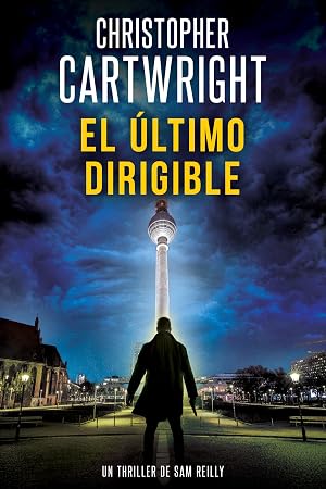 El &uacute;ltimo dirigible (Un Thriller De Sam Reilly n&ordm; 1)