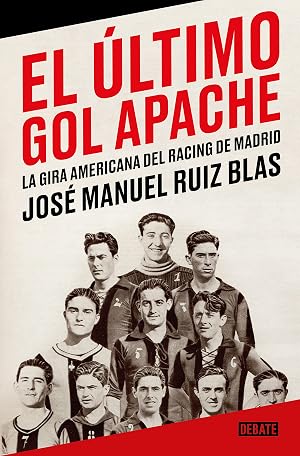 El &uacute;ltimo gol apache: La gira americana del Racing de Madrid (Ensayo y Pensamiento)